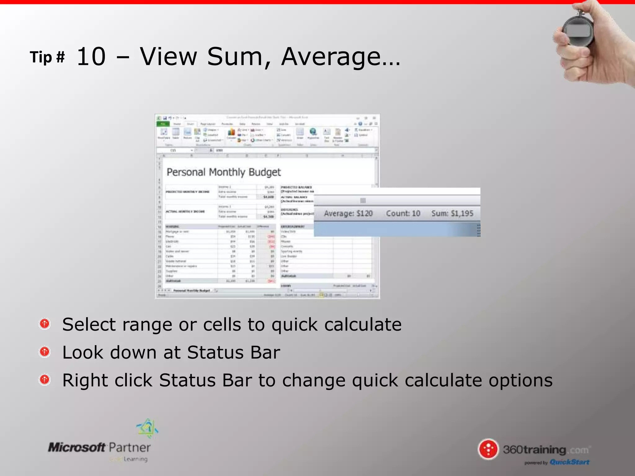 Tip #
Select range or cells to quick calculate
Look down at Status Bar
Right click Status Bar to change quick calculate options
10 – View Sum, Average…
 