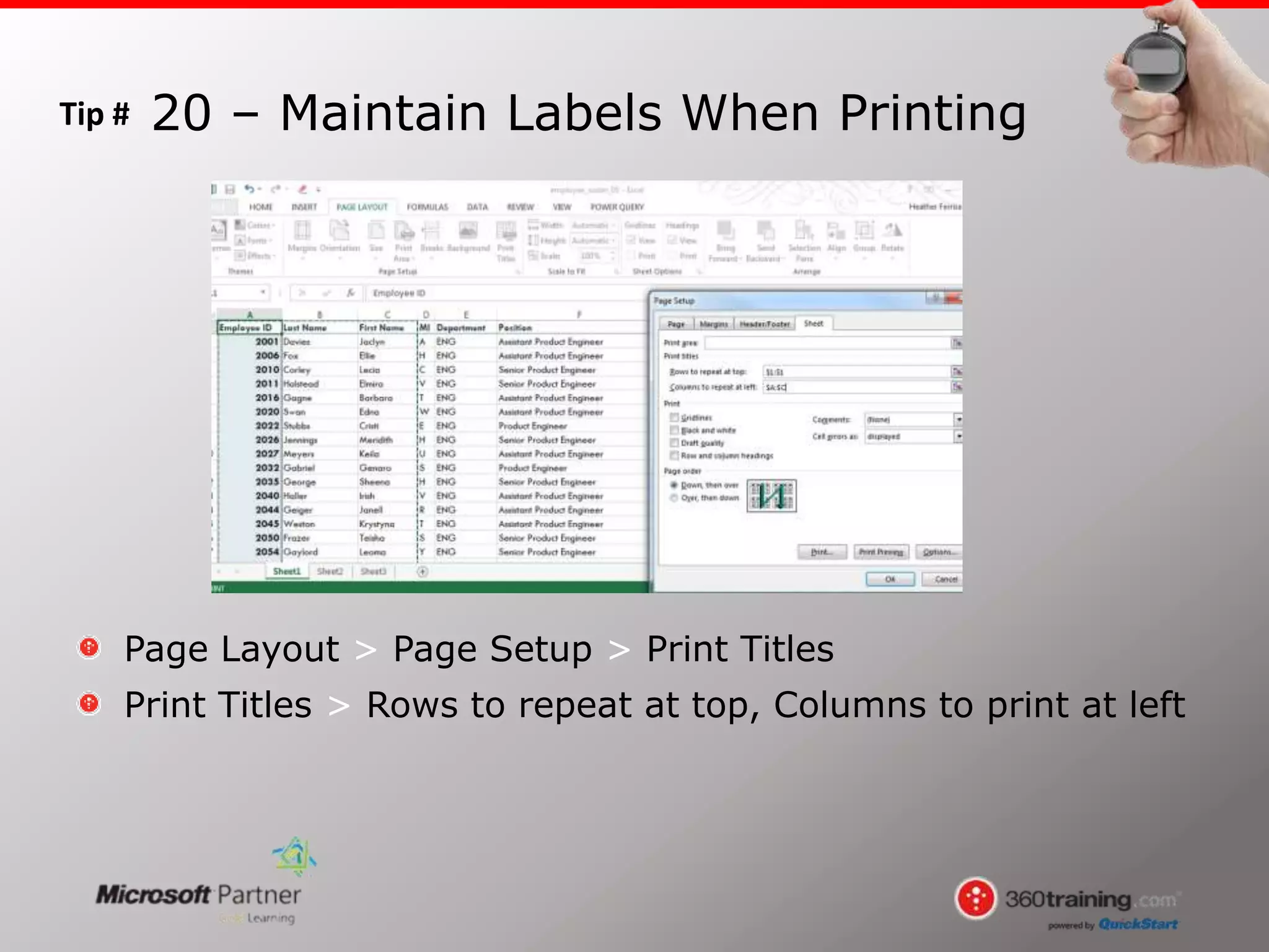 Tip #
Page Layout > Page Setup > Print Titles
Print Titles > Rows to repeat at top, Columns to print at left
20 – Maintain Labels When Printing
 