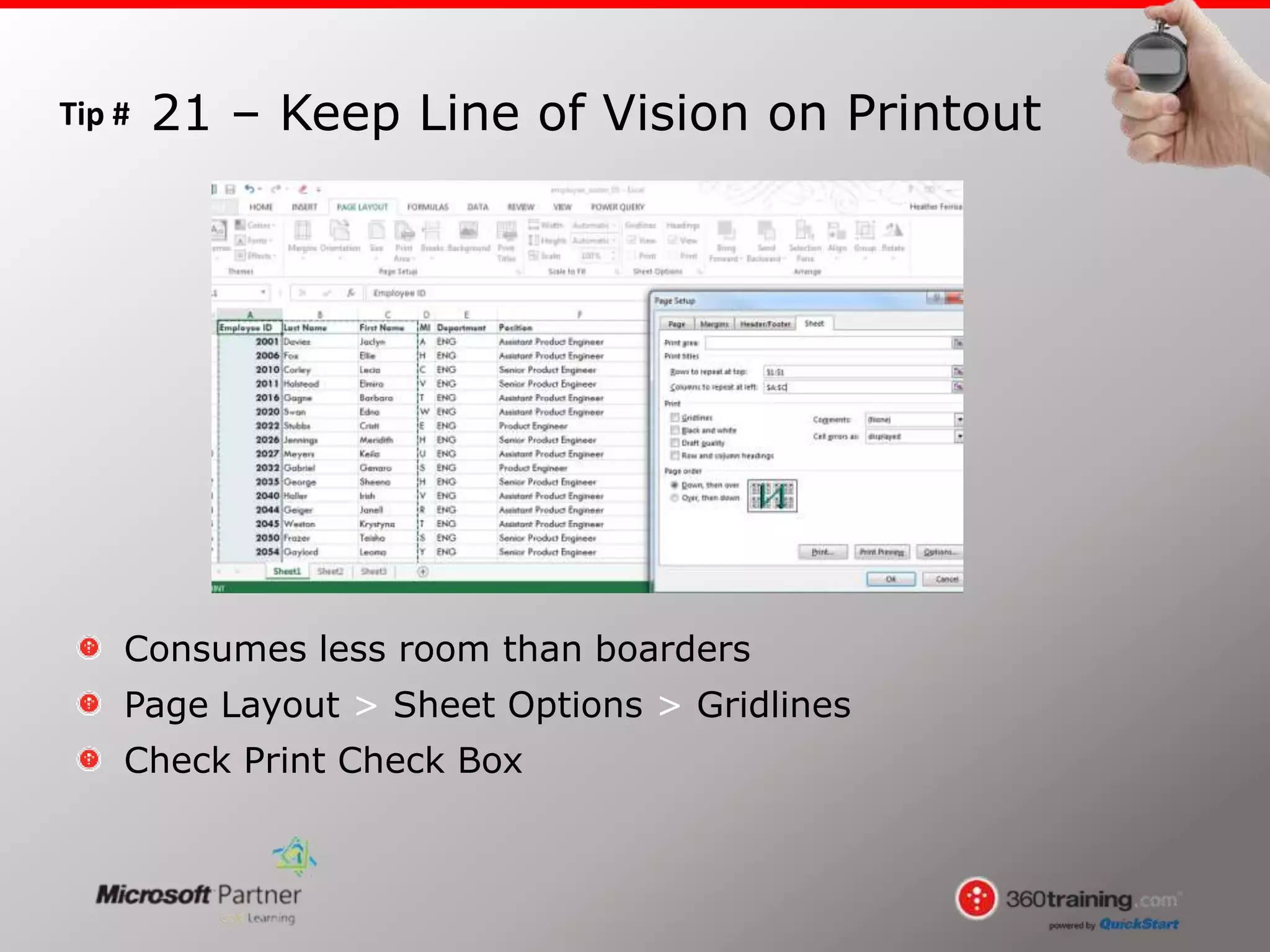 Tip #
Consumes less room than boarders
Page Layout > Sheet Options > Gridlines
Check Print Check Box
21 – Keep Line of Vision on Printout
 