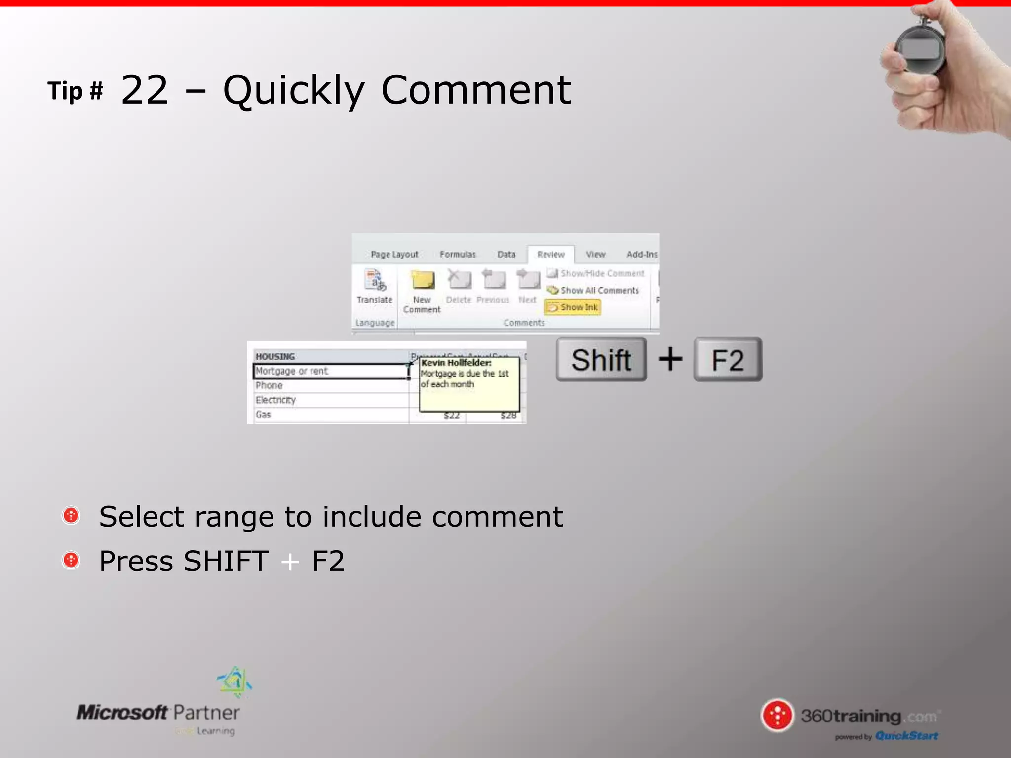 Tip #
Select range to include comment
Press SHIFT + F2
22 – Quickly Comment
 