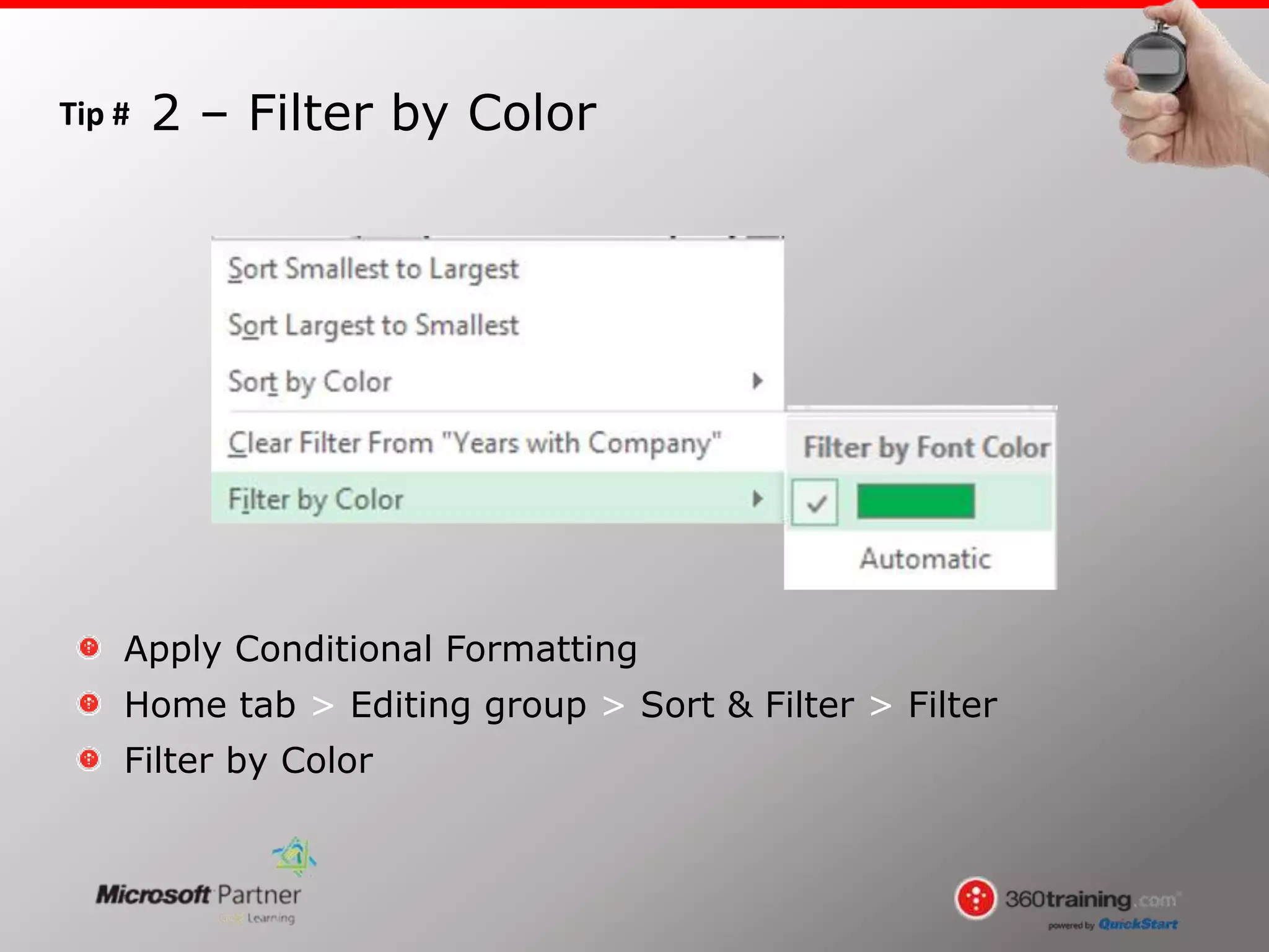 Tip #
Apply Conditional Formatting
Home tab > Editing group > Sort & Filter > Filter
Filter by Color
2 – Filter by Color
 