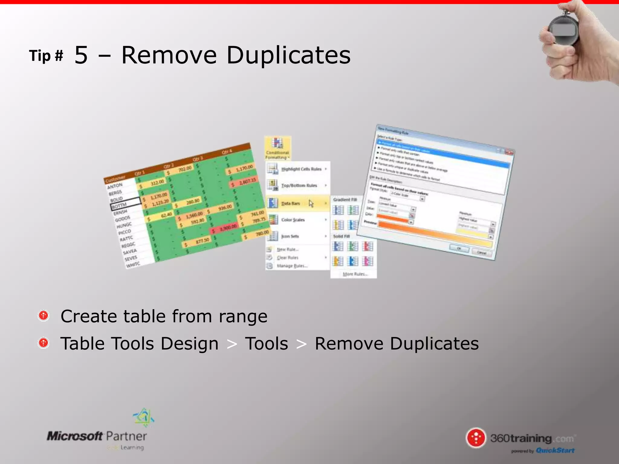 Tip #
Create table from range
Table Tools Design > Tools > Remove Duplicates
5 – Remove Duplicates
 