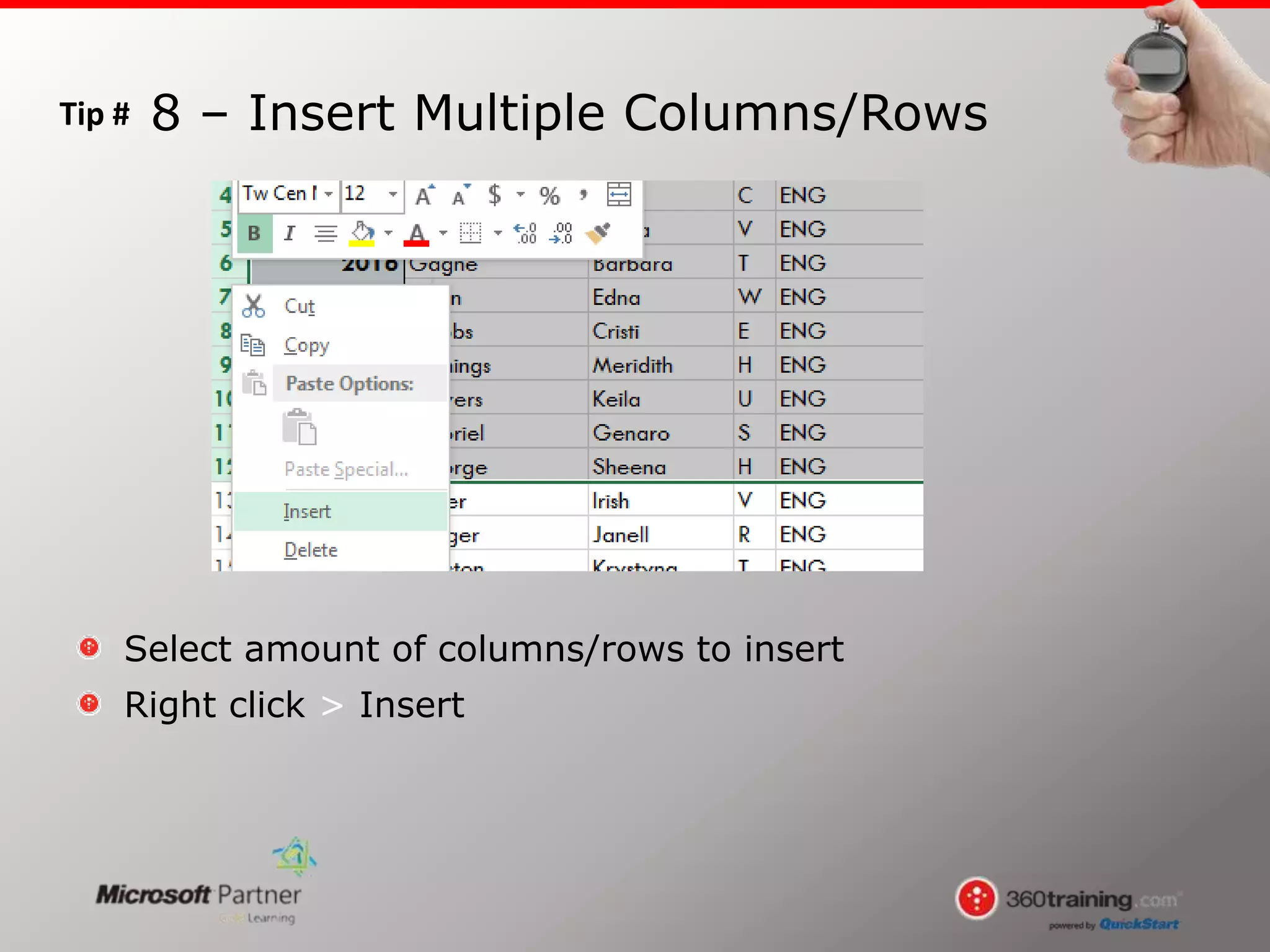 Tip #
Select amount of columns/rows to insert
Right click > Insert
8 – Insert Multiple Columns/Rows
 