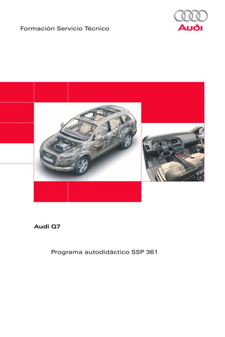 Formación Servicio Técnico




   Audi Q7



        Programa autodidáctico SSP 361
 