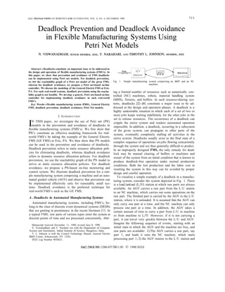 IEEE TRANSACTIONS ON ROBOTICS AND AUTOMATION, VOL. 6, NO. 6, DECEMBER 1990                                                                 713


        Deadlock Prevention and Deadlock Avoidance
          in Flexible Manufacturing Systems Using
                      Petri Net Models

  Abstract-Deadlocks constitute an important issue to he addressed in
the design and operation of flexible manufacturing systems (FMS’s). In              Raw         L/u     /                        Machine
this paper, we show that prevention and avoidance of FMS deadlocks                  parts     Station   
can he implemented using Petri net models. For deadlock prevention,
we use the reachability graph of a Petri net model of the given FMS,          Fig. 1. Simple manufacturing system comprising an AGV and an NC
whereas for deadlock avoidance, we propose a Petri net-based on-line                                       machine.
controller. We discuss the modeling of the General Electric FMS at Erie,
PA. For such real-world systems, deadlock prevention using the reacha-        ing a limited number of resources such as numerically con-
bility graph is not feasible. We develop a generic, Petri net-based on-line   trolled (NC) machines, robots, material handling system
controller for implementing deadlock avoidance in such real-world
FMS’s.
                                                                              (MHS), fixtures, and buffers. In such resource-sharing sys-
   Key Words-Flexible manufacturing system (FMS), General Electric            tems, deadlocks [2]-[4] constitute a major issue to be ad-
FMS, deadlock prevention, deadlock avoidance, Petri Net models.               dressed at the design and operation phases. A deadlock is a
                                                                              highly undesirable situation in which each of a set of two or
                           I. INTRODUCTION                                    more jobs keeps waiting indefinitely for the other jobs in the
                                                                               set to release resources. The occurrence of a deadlock can
I  N THIS paper, we investigate the use of Petri net (PN)
   models in the prevention and avoidance of deadlocks in
flexible manufacturing systems (FMS’s). We first show that
                                                                              cripple the entire system and renders automated operation
                                                                               impossible. In addition, a deadlock, occurring in a subsystem
                                                                               of the given system, can propagate to other parts of the
PN’s constitute an effective modeling framework for real-                      system, eventually completely stalling all activities in the
world FMS’s by taking the example of the General Electric                     entire system. Deadlocks usually arise as the final state of a
FMS (GE FMS) at Erie, PA. We then show that PN models                         complex sequence of operations on jobs flowing concurrently
can be used in the prevention and avoidance of deadlocks.                     through the system and are thus generally difficult to predict.
Deadlock prevention refers to static resource allocation poli-                In an improperly designed FMS, the only remedy for dead-
cies for eliminating deadlocks, whereas deadlock avoidance                    lock may be manual clearing of buffers or machines and
refers to dynamic resource allocation policies. For deadlock                   restart of the system from an initial condition that is known to
prevention, we use the reachability graph of the PN model to                  produce deadlock-free operation under normal production
arrive at static resource allocation policies. For deadlock                    conditions. Both the lost production and the labor cost in
avoidance, we propose a PN-based on-line monitoring and                        resetting the system in this way can be avoided by proper
control system. We illustrate deadlock prevention for a sim-                   design and careful operation.
ple manufacturing system comprising a machine and an auto-                        To visualize a simple example of a deadlock in a manufac-
mated guided vehicle (AGV) and observe that prevention can                    turing system, consider the system depicted in Fig. 1. There
be implemented effectively only for reasonably small sys-                      is a load/unload (L/U) station at which raw parts are always
tems. Deadlock avoidance is the preferred technique for                        available. An AGV carries a raw part from the L/U station
real-world FMS’s such as the GE FMS.                                           to an NC machine, which carries out some operations on the
A . Deadlocks in Automated Manufacturing Systems                               raw part. The finished part is carried by the AGV to the L/U
                                                                               station, where it is unloaded. It is assumed that the AGV can
   Automated manufacturing systems, including FMS’s, be-                       only carry one part at a time, and the NC machine can only
long to the class of discrete event dynamical systems (DEDS)                   process one part at a time. In addition, the AGV takes a
that are gaining in prominence in the recent literature [l]. In                certain amount of time to carry a part from L/U to machine
a typical FMS, raw parts of various types enter the system at                  or from machine to L/U. However, if it is not carrying a
discrete points of time and are processed concurrently, shar-                  part, it can travel very quickly between the L/U and AGV.
   Manuscript received November 11, 1988; revised June 8, 1990.
                                                                               Imagine the following sequence of events, starting with an
   N. Viswanadham and Y. Narahari are with the Department of Computer          initial state in which the AGV and the machine are free, and
 Science and Automation, Indian Institute of Science, Bangalore, India.        raw parts are available: 1) The AGV carries a raw part, say
   T. L. Johnson is with the Control Technology Branch, General Electric       part 1, and loads it onto the NC machine, which starts
 R&D Center, Schenectady, NY 12301.
   IEEE Log Number 9038621.                                                    processing part 1; 2) the AGV returns to the L/U station and

                                                1O42-296X/90/ 1200-0713$01.OO @ 1990 IEEE
 