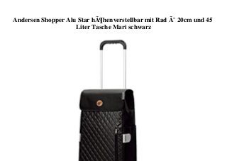 Andersen Shopper Alu Star hÃ¶henverstellbar mit Rad Ã˜ 20cm und 45
Liter Tasche Mari schwarz
 