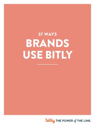 37 WAYS
BRANDS
USE BITLY
 