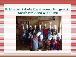 Publiczna Szkoła Podstawowa im. gen. St.
        Sosabowskiego w Kaliszu
 