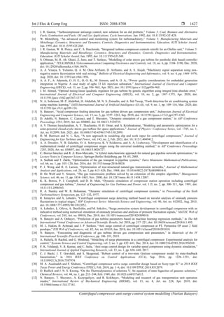 Int J Elec & Comp Eng ISSN: 2088-8708 
Centrifugal compressor anti-surge control system modelling (Nurlan Batayev)
1427
[3] J. R. Gaston, “Turbocompressor antisurge control, new solution for an old problem,” Volume 3: Coal, Biomass and Alternative
Fuels; Combustion and Fuels; Oil and Gas Applications; Cycle Innovations, Jun. 1992, doi: 10.1115/92-GT-428.
[4] W. Blotenberg, “An advanced control and monitoring system for turbomachinery,” Volume 5: Manufacturing Materials and
Metallurgy; Ceramics; Structures and Dynamics; Controls, Diagnostics and Instrumentation; Education; IGTI Scholar Award,
Jun. 1995, doi: 10.1115/95-GT-260.
[5] J. R. Gaston, W. B. Piercy, and C. S. Harclerode, “Integrated turbine-compressor controls retrofit for an Olefins unit,” Volume 5:
Manufacturing Materials and Metallurgy; Ceramics; Structures and Dynamics; Controls, Diagnostics and Instrumentation;
Education; IGTI Scholar Award, Jun. 1995, doi: 10.1115/95-GT-349.
[6] S. Othman, M. R. Ab. Ghani, Z. Jano, and T. Sutikno, “Modelling of solar micro gas turbine for parabolic dish based controller
application,” TELKOMNIKA (Telecommunication Computing Electronics and Control), vol. 18, no. 6, pp. 3184–3190, Dec. 2020,
doi: 10.12928/telkomnika.v18i6.16676.
[7] A. A. Vinaya, S. Yulianto, Q. A. M. Okta Arifianti, D. Arifianto, and A. S. Aisjah, “Machinery signal separation using non-
negative matrix factorization with real mixing,” Bulletin of Electrical Engineering and Informatics, vol. 9, no. 4, pp. 1468–1476,
Aug. 2020, doi: 10.11591/eei.v9i4.1956.
[8] A. A. F., A. Ademola, O. H. E., O. O. K., M. Simeon, and A. O. A., “Power quality considerations for embedded generation
integration in Nigeria: A case study of ogba 33 kV injection substation,” International Journal of Electrical and Computer
Engineering (IJECE), vol. 11, no. 2, pp. 956–965, Apr. 2021, doi: 10.11591/ijece.v11i2.pp956-965.
[9] J. M. Ahmed, “Optimal tuning linear quadratic regulator for gas turbine by genetic algorithm using integral time absolute error,”
International Journal of Electrical and Computer Engineering (IJECE), vol. 10, no. 2, pp. 1367–1375, Apr. 2020, doi:
10.11591/ijece.v10i2.pp1367-1375.
[10] N. A. Sulaiman, M. P. Abdullah, H. Abdullah, M. N. S. Zainudin, and A. Md Yusop, “Fault detection for air conditioning system
using machine learning,” IAES International Journal of Artificial Intelligence (IJ-AI), vol. 9, no. 1, pp. 109–116, Mar. 2020, doi:
10.11591/ijai.v9.i1.pp109-116.
[11] N. Batayev, “Axial compressor fouling detection for gas turbine driven gas compression unit,” Indonesian Journal of Electrical
Engineering and Computer Science, vol. 15, no. 3, pp. 1257–1263, Sep. 2019, doi: 10.11591/ijeecs.v15.i3.pp1257-1263.
[12] D. Adolfo, N. Batayev, C. Carcasci, and T. Shuvatov, “Dynamic simulation of a gas compressor station,” in AIP Conference
Proceedings 2191, 2019, Art. no. 020002, doi: 10.1063/1.5138735.
[13] A. V Thomas Jayachandran, A. Y. Tkachenko, H. H. Omar, and A. Krishnakumar, “Modeling and parametric optimization for a
solar-powered closed-cycle micro gas turbine for space applications,” Journal of Physics: Conference Series, vol. 1745, no. 1,
Art. no. 012099, Feb. 2021, doi: 10.1088/1742-6596/1745/1/012099.
[14] H. M. Harrison and N. L. Key, “A new approach to modeling slip and work input for centrifugal compressors,” Journal of
Engineering for Gas Turbines and Power, vol. 143, no. 2, Feb. 2021, doi: 10.1115/1.4049412.
[15] A. A. Drozdov, Y. B. Galerkin, O. A. Solovyeva, K. V Soldatova, and A. A. Ucehovscy, “Development and identification of a
mathematical model of centrifugal compressor stages using the universal modeling method,” in AIP Conference Proceedings
2285, 2020, Art. no. 030057, doi: 10.1063/5.0026727.
[16] C. Borraz-Sánchez and R. Z. Ríos-Mercado, “A hybrid meta-heuristic approach for natural gas pipeline network optimization,” in
Lecture Notes in Computer Science, Springer Berlin Heidelberg, pp. 54–65, 2005.
[17] A. Sedliak and T. Žáčik, “Optimization of the gas transport in pipeline systems,” Tatra Mountains Mathematical Publications,
vol. 66, no. 1, pp. 103–120, Jun. 2016, doi: 10.1515/tmmp-2016-0024.
[18] P. J. Wong and R. E. Larson, “Optimization of tree-structured natural-gas transmission networks,” Journal of Mathematical
Analysis and Applications, vol. 24, no. 3, pp. 613–626, Dec. 1968, doi: 10.1016/0022-247X(68)90014-0.
[19] D. De Wolf and Y. Smeers, “The gas transmission problem solved by an extension of the simplex algorithm,” Management
Science, vol. 46, no. 11, pp. 1454–1465, Nov. 2000, doi: 10.1287/mnsc.46.11.1454.12087.
[20] K. K. Botros, P. J. Campbell, and D. B. Mah, “Dynamic simulation of compressor station operation including centrifugal
compressor and gas turbine,” Journal of Engineering for Gas Turbines and Power, vol. 113, no. 2, pp. 300–311, Apr. 1991, doi:
10.1115/1.2906563.
[21] R. A. Stanley and W. R. Bohannan, “Dynamic simulation of centrifugal compressor systems,” in Proceedings of the Sixth
Turbomachinery Symposium, pp. 123–132, 1977.
[22] R. Izmaylov and A. Lebedev, “Centrifugal compressor surge detecting method based on wavelet analysis of unsteady pressure
fluctuations in typical stages,” IOP Conference Series: Materials Science and Engineering, vol. 90, Art. no. 012052, Aug. 2015,
doi: 10.1088/1757-899X/90/1/012052.
[23] A. Lebedev, L. Gileva, A. Danilishin, and M. Sokolov, “Surge protection system development in centrifugal compressor with an
indicative method using numerical simulation of unsteady processes and analysis of pressure fluctuation signals,” MATEC Web of
Conferences, vol. 245, Art. no. 09010, Dec. 2018, doi: 10.1051/matecconf/201824509010.
[24] N. Batayev and A. Onbayev, “Prediction of gas turbine parameters based on machine learning regression methods,” in The 6th
International Virtual Conference on Advanced Scientific Results, Jul. 2018, pp. 217–221, doi: 10.18638/scieconf.2018.6.1.495.
[25] M. L. Hakim, B. Achmad, and J. P. Sutikno, “Anti surge control of centrifugal compressor at PT. Pertamina EP asset 2 field
pendopo,” E3S Web of Conferences, vol. 42, Art. no. 01010, Jun. 2018, doi: 10.1051/e3sconf/20184201010.
[26] N. Batayev, “Forecasting and diagnostic of gas turbine driven gas compression unit parameters,” in Materials of the IV
International Scientific-Practical Conference, pp. 186–191, 2019.
[27] A. Hafaifa, B. Rachid, and G. Mouloud, “Modelling of surge phenomena in a centrifugal compressor: Experimental analysis for
control,” Systems Science and Control Engineering, vol. 2, no. 1, pp. 632–641, Dec. 2014, doi: 10.1080/21642583.2014.956269.
[28] P. K. Veldandi, V. R. Kumar, and C. Sailu, “Anti surge control design for variable speed compressor using dynamic simulation,”
International Journal of Applied Engineering Research, vol. 12, no. 1, pp. 636–640, 2017.
[29] C. J. Backi, J. T. Gravdahl, and S. Skogestad, “Robust control of a two-state Greitzer compressor model by state-feedback
linearization,” in 2016 IEEE Conference on Control Applications (CCA), Sep. 2016, pp. 1226–1231, doi:
10.1109/CCA.2016.7587974.
[30] M. A. Asadzadeh and F. Shabani, “Centrifugal compressor active surge controller design based on fuzzy type II,” in 2018 IEEE
Texas Power and Energy Conference (TPEC), Feb. 2018, pp. 1–6, doi: 10.1109/TPEC.2018.8312079.
[31] O. Redlich and J. N. S. Kwong, “On the Thermodynamics of solutions V. An equation of state fugacities of gaseous solutions,”
Chemical Reviews, vol. 44, no. 1, pp. 233–244, Feb. 1949, doi: 10.1021/cr60137a013.
[32] N. Batayev, T. Shuvatov, A. Kuzyrgaliyev, and R. Krikbayev, “Modeling and research of gas transportation unit operation
modes,” International Review of Mechanical Engineering (IREME), vol. 13, no. 4, Art. no. 224, Apr. 2019, doi:
10.15866/ireme.v13i4.17161.
 