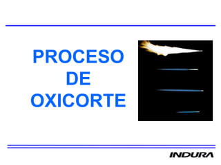PROCESO
DE
OXICORTE
 