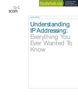WHITE PAPER
Understanding
IPAddressing:
Everything You
Ever Wanted T
o
Know
 