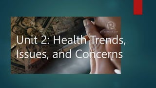 Unit 2: Health Trends,
Issues, and Concerns
 