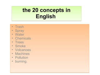[object Object],[object Object],[object Object],[object Object],[object Object],[object Object],[object Object],[object Object],[object Object],[object Object],the 20 concepts in English  