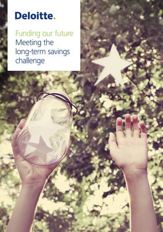 Funding our future
Meeting the
long-term savings
challenge
 
