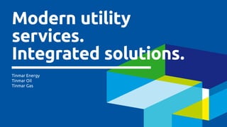 Modern utility
services.
Integrated solutions.
Tinmar Energy
Tinmar Oil
Tinmar Gas
 