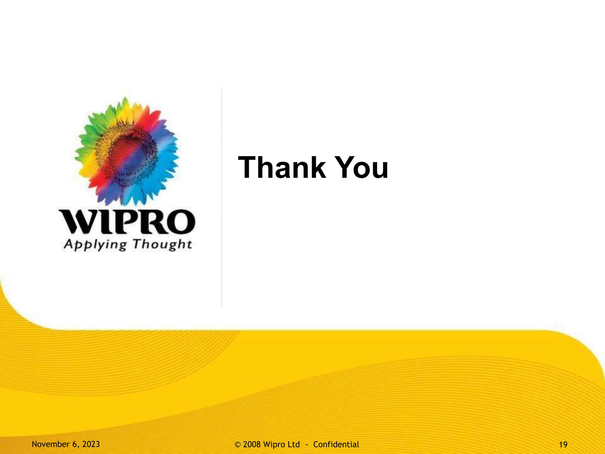 Thank You
November 6, 2023 © 2008 Wipro Ltd - Confidential 19
 
