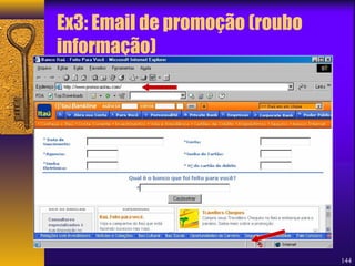 Ex3: Email de promoção (roubo 
informação) 
144 
 