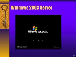 Windows 2003 Server 
188 
 