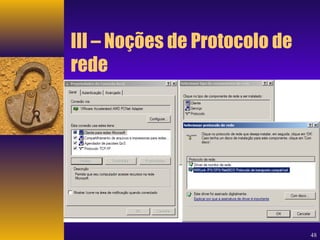 48 
III – Noções de Protocolo de 
rede 
 