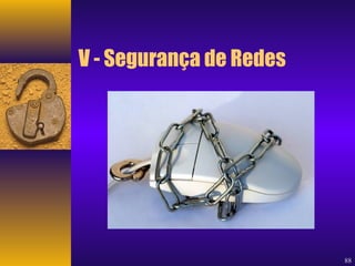 88 
V - Segurança de Redes 
 