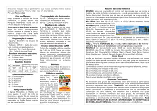 direcionar nossas vidas e permitamos que nosso exemplo motive outras
pessoas a buscar na Palavra, vida e vida em abundância.
Pr. Levi Fernandes

Ceia nos Marques

Programação do mês de dezembro

Hoje, durante o período da Escola 22/12 – Celebração do Natal e encerDominical, o pastor estará nos ramento das atividades do ano.
Marques celebrando a Ceia com os 31/12 – Culto de passagem do ano.
irmãos daquela congregação.
Atualização de cadastro
A irmã Geni, a pedido do pr. Levi,
está atualizando o Cadastro de
Membros e necessita que todos
encaminhem os seguintes dados:
nomes dos membros, filhos e outros
moradores da casa com data de
Programação da semana
nascimento, telefone fixo e celular,
- Quarta: Encontro dos Grupos de e-mail, endereço completo e um
crescimento.
local de referência da residência.
- Sábado: 19h30 – Culto da JuvenReunião extraordinária da CLAM
tude (culto e outras atividades).
Ontem foi realizada a última reunião
- Domingo: 9h – Escola Dominical.
da CLAM de 2013. Todos os irmãos
19h – Culto de louvor a Deus.
líderes de ministérios, líderes dos
Escala de intercessão nos cultos grupos, tesouraria, superintendên08/12 - Nadir e Ruth Marques.
cia e professores da Escola Dominical
15/12 - Geni e Nair.
debateram as atividades de 2014.
22/12 - Ruth Marques e Eliete.
Mais informações no próximo
Escala da diaconia
boletim.

Consagração dos dízimos e ofertas

Hoje, no culto, consagraremos
nossos dízimos e ofertas a Deus.
Ve n h a p r e p a ra d o p a ra e s t e
momento de investimento no reino.

DIA

8
15
22
29

PORTA DA FRENTE
José Reis
Roseli
Edilaine
Elisangela

Geni
Isaias
Izaque
José Reis

LATERAL ESQUERDA LATERAL DIREITA
(estacionamento)
(salas)
Israel
Jonathas
Fred
Nadir
Jonathas
Geni
Maria (Lia)
Wanderson

Aniversariantes da semana
09/12 - Alessandra
11/12 - Edilaine
12/12 - Fabiano
14/12 - Irineu
14/12 - Silas
15/12 - Rosângela

Novo pastor no Matão
A Igreja Metodista do Matão tem
novo pastor. A partir do mês de
fevereiro, o pastor Ito, da cidade de
Indaiatuba, SP, estará assumindo o
pastorado no Matão. Esteja orando
por ele e sua família.

Biblioteca
Pedimos que os irmãos devolvam os
materiais emprestados da biblioteca
para controle de fim de ano.

Biblioteca - novidade
DVD Midinho - Vol 16:
Desta vez, a série
Midinho - O Pequeno
Missionário mostra a
importância de aceitarmos o Senhor Jesus
como o nosso Salvador.
Traz quatro histórias
bíblicas que falam sobre conversão, fé, milagre e manifestação do Espírito Santo. As crianças
aprenderão lições essenciais para
qualquer cristão, como demonstrar seu
amor por Deus, perdoar ao próximo e
ajudar na evangelização.

Recados da Escola Dominical
ENSAIO: estamos ensaiando um teatro com as crianças, que vai contar a
história da noite de Natal, simplesmente, e será apresentada no dia 22 na
Escola Dominical. Pedimos que os pais se envolvam na programação e
tragam as crianças para que elas possam participar de maneira efetiva. Além
delas gostarem, elas aprendem muito.
RECESSO: Nos dias 29/12/13, 05/01 e 12/01/14 não teremos Escola
Dominical. Voltaremos no dia 19/01.
PASSEIO para o Museu da Bíblia
no dia 19/01/14. Valor por pessoa:
R$20,00. Pagamento até o dia
12/01. As demais informações
como horário de saída e chegada
serão colocadas nos próximos boletins ou fale com Gel (19) 997391084 / 982084069 ou Samantha (19)
99103-0694 ou Miriam (19) 99747-8349 ou Jonathas (19) 99772-8861.
Veja mais informações em
http://www.metodista.br/fateo/noticias/museu-da-bibliacelebra-dez-anos-de-existencia-com-programacao-especial
REUNIÃO de planejamento para 2014 da escola dominical, no dia
12/01/14, das 9h às 11h30 no templo. Convocados: Samantha, Miriam,
Jonathas, Gel, Elizangela (Li), Edilaine (Nani), Claudia Paes, Carla, Helena,
Aline, Wanderson, Fabiano, Samuel, Amauri, Emerson, Marli e Sinval.

Guiné Bissal
Vocês se lembram daqueles irmãos africanos que estiveram em nossa
igreja? Um deles estará retornando para o seu país agora em dezembro e
gostaria de levar algumas coisas do Brasil para os seus familiares. Veja o que
ele deseja levar.
Camisetas e canetas com dizeres bíblicos para evangelizar a família, sendo:
08 camisetas para crianças de 05 anos;
02 camisetas para crianças de 10 anos;
03 camisetas para adolescentes de 14 anos;
40 canetas simples, com dizeres bíblicos.
Quem quiser ajudar, deve falar com o pastor.

Grupos de Crescimento
As atividades dos grupos de crescimento estão em recesso a partir dessa
semana até a primeira semana de fevereiro de 2014, quando voltaremos aos
encontros semanais nas casas. CONTUDO, por sugestão de alguns dos
facilitadores dos grupos, durante esse período todos os membros dos grupos
estão convidados e desafiados a envolverem-se com as atividades de
construção da casa pastoral, nos mesmos dias e horários nos quais
acontecem as reuniões semanais dos seus grupos. As atividades são
relacionadas ao acabamento interno da casa e por isso são mais leves,
permitindo o envolvimento de homens, mulheres e adolescentes. NÃO
DEIXE DE PARTICIPAR E DAR SUA CONTRIBUIÇÃO NA CONSTRUÇÃO
DE NOSSA CASA PASTORAL. Mais informações com o irmão Sinval.

 