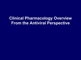Clinical Pharmacology Overview From the Antiviral Perspective 