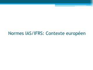 Normes IAS/IFRS: Contexte européen
 