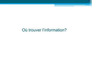 Où trouver l’information?
44
 