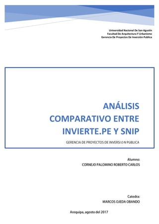 ANÁLISIS
COMPARATIVO ENTRE
INVIERTE.PE Y SNIP
Ú
Universidad Nacional De San Agustín
Facultad De Arquitectura Y Urbanismo
Gerencia De Proyectos De Inversión Publica
 