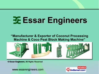 Essar Engineers “ Manufacturer & Exporter of Coconut Processing Machine & Coco Peat Block Making Machine” 