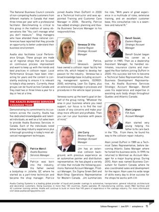 The National Business Council consists
of non-competing Axalta customers from
different markets in Canada that meet
three times per year with a professional
facilitator. Benchmarking is critical to
this group in the tradition of savvy ob-
servations like “You can’t manage what
you don’t measure.” Shop managers
who have attended these national con-
ferences have reported that they provide
an opportunity to better understand their
business environment.
Axalta also facilitates Local Perform-
ance Groups. These groups are made
up of regional shops that are focused
on continuous process improvement
and want to keep up with the trends and
best practices in collision repair. Local
Performance Groups have been inter-
acting for years and the content is con-
stantly evolving to ensure it is relevant
to today’s shop owners. Currently, these
groups can be found across Canada and
they meet two or three times a year for a
day or two at a time.
The Axalta Business Services
Canadian Team
Demonstrating its commitment to its cus-
tomers across the country, Axalta has
five dedicated knowledgeable and talent-
ed individuals, as well as a full sales team
to provide Axalta Business Services in
Canada. Each of the individuals noted
below has deep industry experience plus
a thorough grounding in today’s most ad-
vanced management techniques.
Patrice Marcil
Axalta Business
Services Manager
Patrice was born
into the industry.
His father owned
a bodyshop in Joliette, QC where he
started as a part-time technician and
became the shop manager. Patrice
joined Axalta (then DuPont) in 2000
as a Technical Instructor and was ap-
pointed Training and Customer Care
Manager in 2006. Recently, Patrice
has added strategic planning and Axa-
lta Business Services Manager to his
responsibilities.
Venessa Di Vito
Central Region
Strategic Account
Manager
Like Patrice,
Venessa’s parents
have owned a collision repair facility her
entire life, which helped to develop her
passion for the industry. Venessa has a
broad knowledge base including account-
ing, management systems, ISO9001:
2000, estimating, Lean Six Sigma, plus
an extensive knowledge in processes and
procedures in the vehicle repair process.
Venessa sums up the team’s goal on be-
half of the group noting, “Whatever the
area in your business where you need
support, our focus is to find the root
causes of any concerns and make your
shop more efficient and profitable. Then
you can run your business with peace
of mind.”
Jim Curry
Western Region
Strategic Account
Manager
Jim has an exten-
sive collision back-
ground, with previous experience as
an automotive painter and distribution
representative. He has played a variety
of roles that include the following pos-
itions: National Account Manager, Prod-
uct Manager, Six Sigma Green Belt and
Multi-Shop Operations Representative
for Western Canada. Jim summarizes
his role, “With years of great experi-
ence in a multitude of roles, extensive
training, and an excellent customer
base, this consultative role is a seam-
less and natural fit.”
Benoît Goulet,
Eastern Region
Strategic Account
Manager
Benoît Goulet began
his career as a
painter in 1985. Then as a dealership
Assistant Manager, he handled es-
timates, insurance claims and man-
aged the floor before joining DuPont in
2000. His success led him to become
a Technical Sales Representative, then
Business Development Representa-
tive. As Axalta Business Services
Strategic Account Manager, Benoît
uses his experience and expertise in
assisting auto body shops throughout
Quebec and Atlantic Canada.
Alain Loignon
FIX Auto
Account Manager
Alain started very
young helping his
father to fix cars back
in the ‘70s. From there, he found his
way to the collision repair industry.
Alain joined DuPont in 1989 as a Tech-
nical Sales Representative, before be-
coming Atlantic Sales Manager where
he honed his business skills. In 1999, he
returned to Montreal as Account Man-
ager for a major buying group. During
2010, Alain was named Business Con-
sultant for Eastern Canada where he
also coordinated sales and development
for the region. Alain uses his wide range
of skills every day to drive success for
the shops he works with.CM
Picture:BiancaDiorio
Picture:MelissaWelshPicture:MichaelvanLeur
Picture:BiancaDiorioPicture:BiancaDiorio
Axalta Coating Systems is a leading global provider of liquid and powder coatings to automotive, transportation, general industrial, architectural
and decorative customers. Doing business in more than 130 countries, Axalta operates 35 manufacturing centres, seven R&D facilities and
42 customer training centres. Axalta will continue to build on more than 145 years of experience in the coatings industry. For more information
visit www.axaltacoatingsystems.com
Collision Management | June 2014 | autosphere.ca 15
 