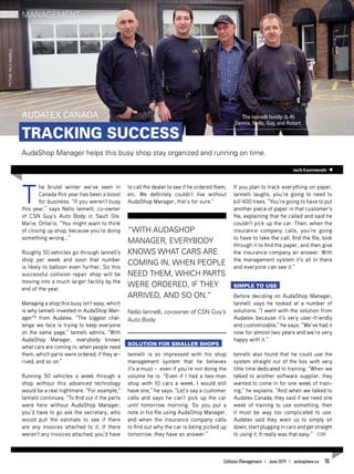T
he brutal winter we’ve seen in
Canada this year has been a boost
for business. “If you weren’t busy
this year,” says Nello Iannelli, co-owner
of CSN Guy’s Auto Body in Sault Ste.
Marie, Ontario, “You might want to think
of closing up shop, because you’re doing
something wrong...”
Roughly 50 vehicles go through Iannell’s
shop per week and soon that number
is likely to balloon even further. So this
successful collision repair shop will be
moving into a much larger facility by the
end of the year.
Managing a shop this busy isn’t easy, which
is why Iannelli invested in AudaShop Man-
agerTM
from Audatex. “The biggest chal-
lenge we face is trying to keep everyone
on the same page,” Iannelli admits. “With
AudaShop Manager, everybody knows
what cars are coming in, when people need
them, which parts were ordered, if they ar-
rived, and so on.”
Running 50 vehicles a week through a
shop without this advanced technology
would be a real nightmare. “For example,”
Iannelli continues, “To find out if the parts
were here without AudaShop Manager,
you’d have to go ask the secretary, who
would pull the estimate to see if there
are any invoices attached to it. If there
weren’t any invoices attached, you’d have
to call the dealer to see if he ordered them,
etc. We definitely couldn’t live without
AudaShop Manager, that’s for sure.”
Solution for smaller shops
Iannelli is so impressed with his shop
management system that he believes
it’s a must - even if you’re not doing the
volume he is. “Even if I had a two-man
shop with 10 cars a week, I would still
have one,” he says. “Let’s say a customer
calls and says he can’t pick up the car
until tomorrow morning. So you put a
note in his file using AudaShop Manager,
and when the insurance company calls
to find out why the car is being picked up
tomorrow, they have an answer.”
If you plan to track everything on paper,
Iannelli laughs, you’re going to need to
kill 400 trees. “You’re going to have to put
another piece of paper in that customer’s
file, explaining that he called and said he
couldn’t pick up the car. Then, when the
insurance company calls, you’re going
to have to take the call, find the file, look
through it to find the paper, and then give
the insurance company an answer. With
the management system it’s all in there
and everyone can see it.”
Simple to use
Before deciding on AudaShop Manager,
Iannelli says he looked at a number of
solutions. “I went with the solution from
Audatex because it’s very user-friendly
and customizable,” he says. “We’ve had it
now for almost two years and we’re very
happy with it.”
Iannelli also found that he could use the
system straight out of the box with very
little time dedicated to training. “When we
talked to another software supplier, they
wanted to come in for one week of train-
ing,” he explains. “And when we talked to
Audatex Canada, they said if we need one
week of training to use something, then
it must be way too complicated to use.
Audatex said they want us to simply sit
down, start plugging in cars and get straight
to using it. It really was that easy.” CM
Audatex Canada
Tracking Success
AudaShop Manager helps this busy shop stay organized and running on time.
The Iannelli family: (L-R)
Dennis, Nello, Guy, and Robert.
JackKazmierski
Management
Picture:NeloIannelli
“With AudaShop
Manager, everybody
knows what cars are
coming in, when people
need them, which parts
were ordered, if they
arrived, and so on.”
Nello Iannelli, co-owner of CSN Guy’s
Auto Body
Collision Management | June 2014 | autosphere.ca 19
 