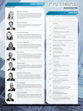 Guest Editors
JUNE 2014
6 Industry news
8 Coming together
One Brand
by Steve Leal
10 Larry Jefferies – CCIF Chairman
A Veteran at the Wheel
12 CCIF
The Power of Working Together
by Leanne Jefferies
14 axalta business services
Guiding Shops to Succeed
16 I-CAR
Bilingual Training: Leave No One Behind
by Andrew Shepherd
17 Collision Repair Trends
Some Numbers to Ponder
18 Audatex Canada
The Problem Solver
19 Audatex Canada
Tracking Success
20 ARC
Our Association Grew Alongside
Technology
by Steve Fletcher
21 OARA
In the Works
22 Betty Hornick
Always Learning Something New
by Laura Greening
23 CANATICS
A Powerful Tool Against Fraud
by Ben Kosic
24 New Legislation
Are you still KING of the CASL?
by Tim Srigley
25 It’s all in the metrics - Part II
Using budgets to monitor your
business activity
by Tony Tartaglia
26 Top Goal
New Global Automakers of Canada
Committee Focuses on Collision
28 Less is more
Be shining inspiration,
not the grinding perspiration
by Rémy L. Rousseau
29 Annual Scholarship Program
WIN Drives Young Careers Forward
by Marissa Caruso
Marissa Caruso
Marissa Caruso is the Public Relations Manager for Central Collision
Center, a six-location auto body business in the Chicago market. With
degrees from Marquette University, she strategically communicates
the company’s message to its various publics through digital and
traditional methods.
Steve Fletcher
Steve Fletcher is the Managing Director of the Automotive Recyclers
of Canada and the Executive Director of the Ontario Automotive
Recyclers Association.
Laura Greening
Laura Greening is the Senior Property Casualty Underwriter for the
Sovereign General Insurance Company in Halifax, Nova Scotia. She is
also the President of the Canadian Association of Insurance Women
(CAIW) and has been working in the insurance industry since 1989.
Leanne Jefferies
Leanne Jefferies is Director of Collision Programs, AIA Canada and
Director, CCIF Skills Program. With 18 years experience in the indus-
try, she works with stakeholders across Canada to collaborate and
develop solutions to create a better future for the Industry.
Ben Kosic
President CEO of CANATICS, Ben Kosic, has over 20 years of manage-
ment and information technology consulting experience as well as
an enviable track record of driving growth and delivery excellence.
Mr. Kosic is a Professional Engineer and a Certified Management
Consultant.
Steve Leal
Steve Leal purchased his first business — a collision centre in Cambridge,
Ontario, in 2004 and joined the Fix Auto organization as a strategic partner
for the Cambridge market in 2006. He is now the president of the Fix Auto
Canada Network.
Andrew Shepherd
Andrew has worked in training and human resource development
for over 25 years. In government and industry, he has developed
innovative approaches to apprenticeship, distance learning and, most
recently in the construction sector, adult training and certification.
Tim Srigley
Tim Srigley is the Business Solutions Group Director at JAN Kelley
Marketing, has been involved in sales, marketing, training and go-to-
market consultation in the transportation and collision repair industry
for over 30 years.
Tony Tartaglia
Tony has over 30 years of experience providing assurance and advis-
ory services to private and public companies in the consumer busi-
ness, real estate, manufacturing, and financial services industries.
Collision Management | June 2014 | autosphere.ca 3
 