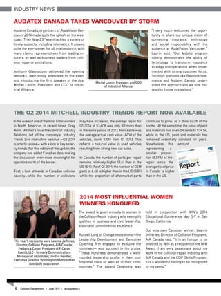 Industry news
Audatex Canada Takes Vancouver by Storm
Audatex Canada, organizers of AudaVision Van-
couver 2014 made quite the splash on the west
coast. Their May 23rd
event tackled a variety of
timely subjects, including telematics. It proved
quite the eye-opener for all in attendance, with
many claims representatives from leading in-
surers, as well as business leaders from colli-
sion repair organizations.
Anthony Giagnacovo delivered the opening
remarks, welcoming attendees to the event
and introducing the first speaker of the day,
Michel Laurin, President and COO of Indus-
trial Alliance.
“I very much welcomed the oppor-
tunity to share our unique vision of
connecting insurance, technology
and social responsibility with the
audience at AudaVision Vancouver,”
Laurin said. “Our Mobiliz program
clearly demonstrates the ability of
technology to transform insurance
strategy and operations when imple-
mented with strong customer focus.
Strategic partners like Baseline tele-
matics and Audatex Canada under-
stand this approach and we look for-
ward to future innovations.”
The Q2 2014 Mitchell Industry Trends Report Now Available
In the wake of one of the most bitter winters
in North American in recent times, Greg
Horn, Mitchell’s Vice President of Industry
Relations, led off the company’s Industry
Trends Live interactive webinar —Q2 2014
quarterly update— with a look at key sever-
ity trends. For this edition of the update, the
company has added Canadian data, making
the discussion even more meaningful for
operators north of the border.
First, a look at trends in Canadian collision
severity…while the number of collisions
may have increased, the average repair for
Q1 2014 at $3,408 was only $11 more than
in the same period of 2013. Noticeable was
the average actual cash value (ACV) of the
vehicles, down $200 from Q1 2013. This
reflects a reduced value in used vehicles
resulting from strong new car sales.
In Canada, the number of parts per repair
remains relatively higher (8.6) than in the
US (5.4). As of Q1 2014, the number of OEM
parts at 6.68 is higher than in the US (3.91)
while the proportion of aftermarket parts
continues to grow, as it does south of the
border. At the same time, the value of paint
and materials has risen 54 cents to $34.56,
while in the US, paint and materials has
remained essentially constant for years.
Nonetheless this amount
representing a
smaller propor-
tion (8.51%) of the
repair since the
average ticket price
in Canada is higher
than in the US.
2014 Most Influential Women
Winners Honoured
The award is given annually to women in
the Collision Repair Industry who exemplify
qualities of business and civic leadership,
vision and commitment to excellence.
Russell Long of Change Innovations —the
Leadership Development and Executive
Coaching firm engaged to evaluate the
nominees— was succinct in his praise,
“These honorees demonstrated a well-
rounded leadership profile in their pro-
fessional roles as well as in their com-
munities.” The Award Ceremony was
held in conjunction with WIN’s 2014
Educational Conference May 5-7 in San
Diego, California.
Our very own Canadian winner, Leanne
Jefferies, Director of Collision Programs,
AIA Canada said, “It is an honour to be
selected by WIN as a recipient of the MIW
Award. I am very passionate about my
work in the collision repair industry with
AIA Canada and the CCIF Skills Program.
It is a wonderful feeling to be recognized
by my peers.”
Michel Laurin, President and COO
of Industrial AlliancePicture:AnnaBeaudry
This year’s recipients were Leanne Jefferies,
Director, Collision Programs, AIA Canada;
Frederica Carter, President of F. Carter
Events, LLC - formerly Communications
Manager at AkzoNobel; Jordan Hendler,
Executive Director, Washington Metropolitan
Autobody Association.
6 Collision Management | June 2014 | autosphere.ca
 