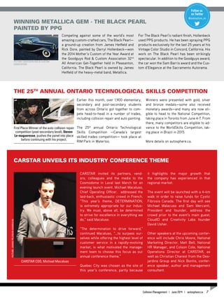 Follow us
on Twitter
@autosphere_en
CARSTAR invited its partners, vend-
ors, colleagues and the media to the
Cosmodome in Laval last March for an
evening launch event. Michael Macaluso,
Chief Operating Officer, addressed the
laid-back, enthusiastic crowd in French.
“This year’s theme, DETERMINATION,
is extremely appropriate for our indus-
try. We must, above all, be determined
to strive for excellence in everything we
do,” said Macaluso.
“The determination to drive forward,”
continued Macaluso, “…to surpass our-
selves while offering the highest level of
customer service in a rapidly-evolving
market, is what motivated the manage-
ment team to choose this focus as our
annual conference theme.”
Quebec City was chosen as the site of
this year’s conference, partly because
it highlights the major growth that
the company has experienced in that
regional market.
The event will be launched with a 4-km
walk in order to raise funds for Cystic
Fibrosis Canada. The first day will see
Michael Malacuso and Sam Mercanti,
President and founder, address the
crowd prior to the event’s main guest,
CloudID and Creativity Labs founder
David Usher.
Other speakers at the upcoming confer-
ence will include Chris Moore, National
Marketing Director, Matt Bell, National
HR Manager, and Colson Cole, National
Operations Director at CARSTAR, as
well as Christian Charest from the Des-
jardins Group and Nick Bontis, confer-
ence speaker, author and management
consultant.
CARSTAR Unveils its Industry Conference Theme
CARSTAR COO, Michael Macaluso
Winning Metallica Gem - The Black Pearl
Painted by PPG
Competing against some of the world’s most
amazing custom-crafted cars, The Black Pearl—
a ground-up creation from James Hetfield and
Rick Dore, painted by Darryl Hollenbeck—won
the 2014 Mother’s Custom of the Year Award at
the Goodguys Rod & Custom Association 32nd
All American Get-Together held in Pleasanton,
California. The Black Pearl is owned by James
Hetfield of the heavy-metal band, Metallica.
For The Black Pearl’s radiant finish, Hollenbeck
used PPG products. He has been spraying PPG
products exclusively for the last 25 years at his
Vintage Color Studio in Concord, California. His
work on The Black Pearl has been strikingly
spectacular. In addition to the Goodguys award,
the car won the Sam Barris award and the Cus-
tom d’Elegance at the Sacramento Autorama.
The 25th
Annual Ontario Technological Skills Competition
Earlier this month, over 1,900 elementary,
secondary and post-secondary students
from across Ontario got together to com-
pete head-to-head in a number of trades,
including collision repair and auto painting.
The 25th
annual Ontario Technological
Skills Competition —Canada’s largest
skilled trades competition— took place at
RIM Park in Waterloo.
Winners were presented with gold, silver
and bronze medals—some also received
monetary awards—and many are now eli-
gible to head to the National Competition,
taking place in Toronto from June 4-7. From
there, many competitors are eligible to ad-
vance to the WorldSkills Competition, tak-
ing place in Brazil in 2015.
More details on autosphere.ca.
First Place Winner of the auto collision repair
competition (post-secondary level), Steven
Le-magueresse, pushes the panel into place
before continuing with his project.
Picture:JoaniePéloquin-DumoulinPicture:JackKazmierski
Picture: Goodguys Rod & Custom
Association
Collision Management | June 2014 | autosphere.ca 7
 