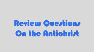 Review Questions
On the Antichrist
 