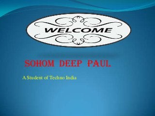 Sohom Deep Paul
A Student of Techno India
 