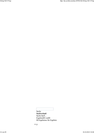362xp/365/372xp                                http://de.scribd.com/doc/20702166/362xp-365-372xp




                  Suche
                  Suchverlauf:
                  Suche läuft...
                  Ergebnis00 von00
                  00 Ergebnisse für Ergebnis

                  p.



14 von 49                                                                      24.10.2012 18:04
 