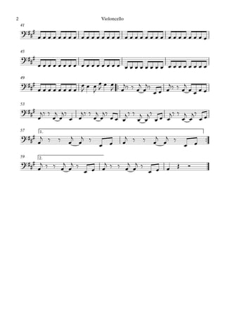 41
45
™™
49
53
™™
1.
57
2.
59
?###
?###
?###
?###
?##
#
?###
œ œ œ œ œ œ œ œ œ œ œ œ œ œ œ œ œ œ œ œ œ œ œ œ œ œ œ œ œ œ œ œ
œ œ œ œ œ œ œ œ œ œ œ œ œ œ œ œ œ œ œ œ œ œ œ œ œ œ œ œ œ œ œ œ
œ œ œ œ œ œ œ œ
œ
J
œ œ
J
œ
J œ œ
J œ
j‰ ‰ œ
j
œ
j‰
œ œ œ
j‰ ‰ œ
j
œ œ œ œ
œ
j‰ ‰
œ
j
œ
j‰
œ œ
j‰ ‰
œ
j
œ
j‰
œ œ œ
j‰ ‰
œ
j
œ
j‰
œ œ œ
j‰ ‰
œ
j
œ
j‰
œ œ
œ
j ‰ ‰ œ
j
œ
j ‰
œ œ œ
j ‰ ‰ œ
j
œ
j ‰
œ œ
œ
j ‰ ‰ œ
j
œ
j ‰
œ œ œ
j ‰ ‰ œ
j
œ
j ‰
œ œ œ Œ Ó
Violoncello
2
 