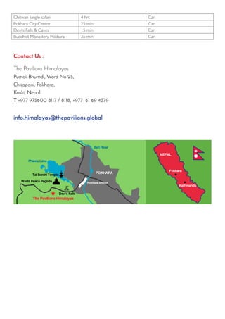 Contact Us :
The Pavilions Himalayas
Pumdi-Bhumdi, Ward No 25,
Chisapani, Pokhara,
Kaski, Nepal
T +977 975600 8117 / 8118, +977 61 69 4379
info.himalayas@thepavilions.global
 