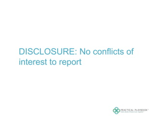 DISCLOSURE: No conflicts of
interest to report
 