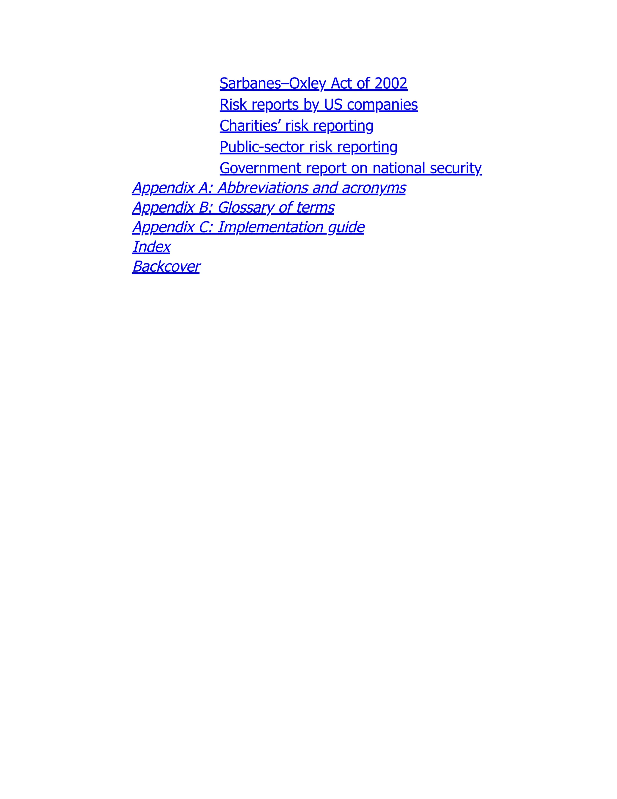 Sarbanes–Oxley Act of 2002
Risk reports by US companies
Charities’ risk reporting
Public-sector risk reporting
Government report on national security
Appendix A: Abbreviations and acronyms
Appendix B: Glossary of terms
Appendix C: Implementation guide
Index
Backcover
 
