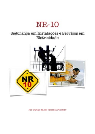 NR-10
Segurança em Instalações e Serviços em
            Eletricidade




         Por Darlan Milesi Pimenta Pinheiro
 