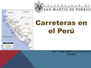 Carreteras en
el Perú
ING°. MARGARITA GALLO GALLO
CIP 30412
 