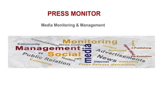 PRESS MONITOR
Media Monitoring & Management
 