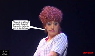 Pétard, si le général
de Gaulle il revient,
il dynamite Hollande
et il brûle Sarkozy.
 