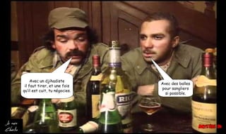 Avec un djihadiste
il faut tirer, et une fois
qu’il est cuit, tu négocies.
Avec des balles
pour sangliers
si possible.
 