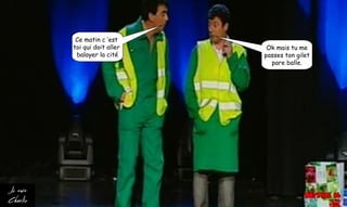 Ce matin c ’est
toi qui doit aller
balayer la cité
Ok mais tu me
passes ton gilet
pare balle.
 