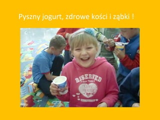 Pyszny jogurt, zdrowe kości i ząbki !
 