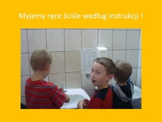 Myjemy ręce ściśle według instrukcji !
 